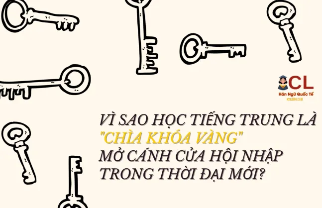 Vì Sao Học Tiếng Trung Là "Chìa Khóa Vàng" Mở Cánh Cửa Hội Nhập Trong Thời Đại Mới?